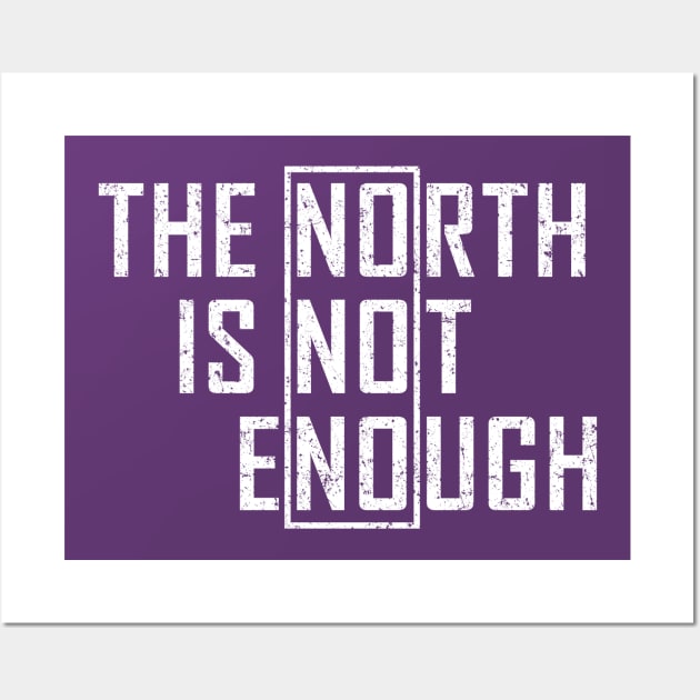 The North Is Not Enough Wall Art by Malame